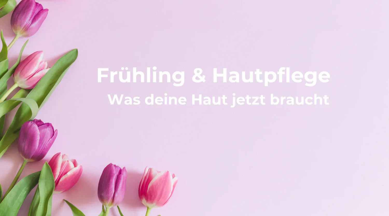 Frühlingspflege für deine Haut: Die besten Tipps für einen strahlenden Teint